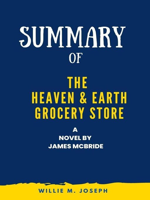 Title details for Summary of the Heaven & Earth Grocery Store a Novel by James McBride by Willie M. Joseph - Available